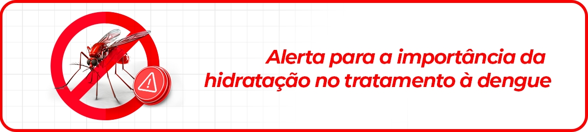 Alerta para a importância da hidratação no tratamento à dengue