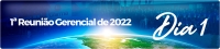 1ª Reunião Gerencial de 2022 (Dia 1)