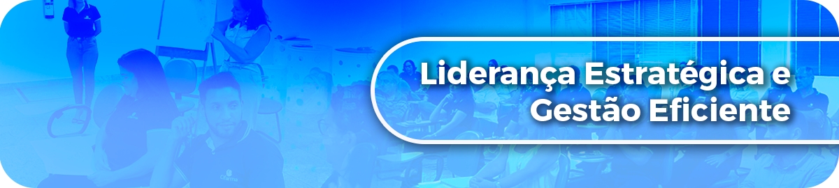 Liderança Estratégica e Gestão Eficiente